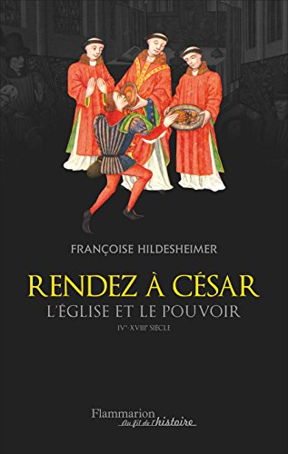 Rendez à César : l'Eglise et le pouvoir : IVe-XVIIIe siècle