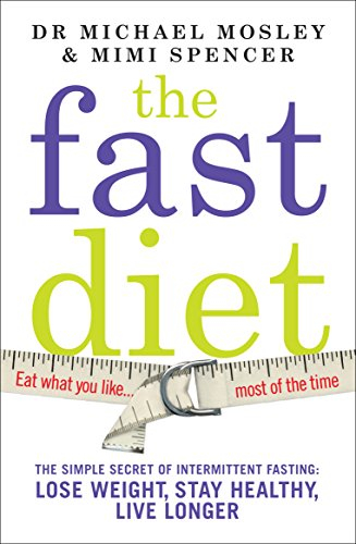 the fast diet: the secret of intermittent fasting  -  lose weight, stay healthy, live longer