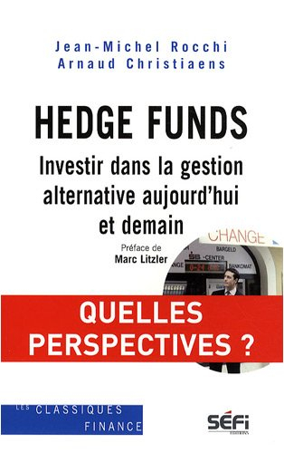 hedge funds : investir dans la gestion alternative aujourd'hui et demain