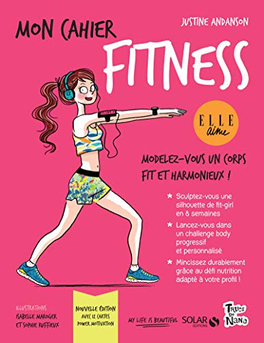 Mon cahier fitness : modelez-vous un corps fit et harmonieux !