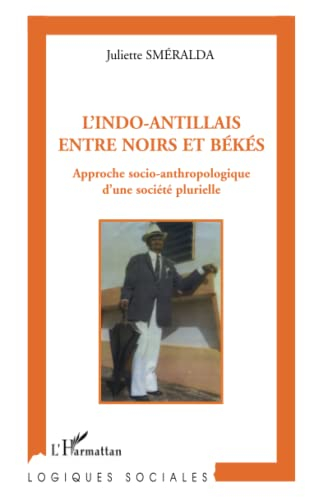 L'Indo-Antillais entre Noirs et Békés : approche socio-anthropologique d'une société plurielle