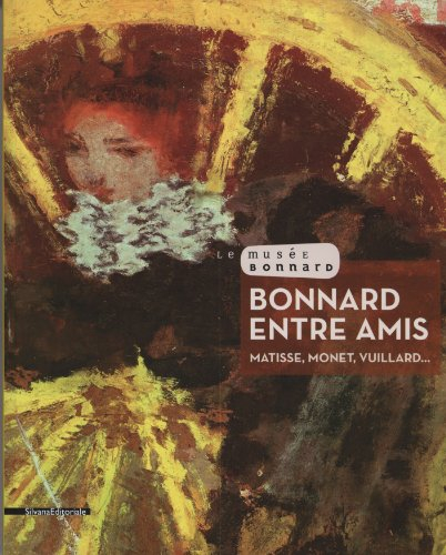 Bonnard entre amis : Matisse, Monet, Vuillard...