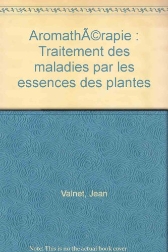 aromathérapie : traitement des maladies par les essences des plantes