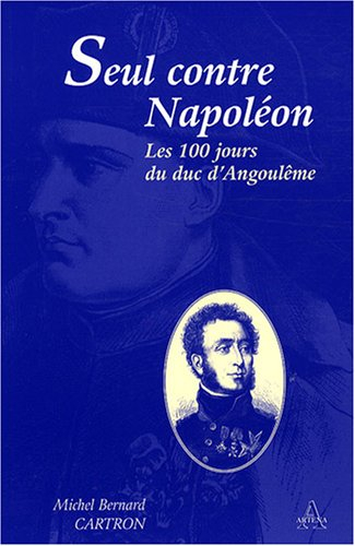 Seul contre Napoléon : les 100 jours du duc d'Angoulême