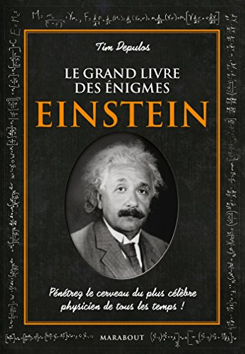 Le grand livre des énigmes Einstein : pénétrez le cerveau du plus célèbre physicien de tous les temp