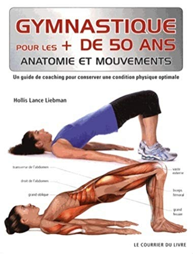 Gymnastique pour les + de 50 ans : anatomie et mouvements : un guide de coaching pour conserver une 