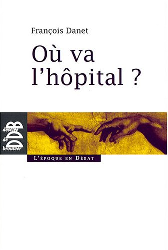 Où va l'hôpital ? : quelques réflexions pour sortir du catastrophisme