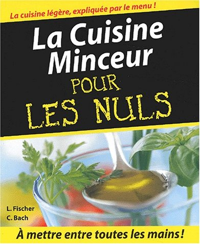 La cuisine minceur pour les nuls : santé et bien-être dans votre assiette ! : à mettre entre toutes 