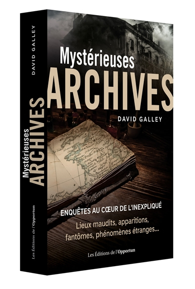 Mystérieuses archives : enquêtes au coeur de l'inexpliqué : lieux maudits, apparitions, fantômes, ph