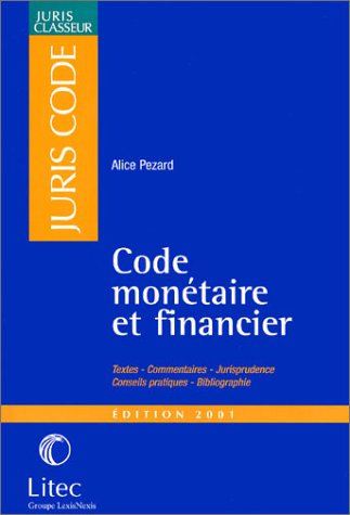 Code monétaire et financier : textes, commentaires, jurisprudence, conseils pratiques, bibliographie