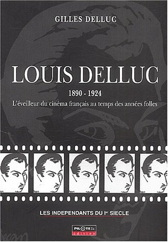 Louis Delluc, 1890-1924 : l'éveilleur du cinéma français au temps des années folles