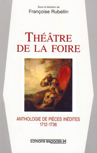 Théâtre de la foire : anthologie de pièces inédites, 1712-1736