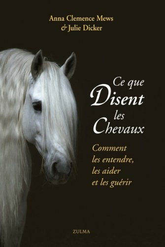 Ce que disent les chevaux : comment les entendre, les aider et les guérir