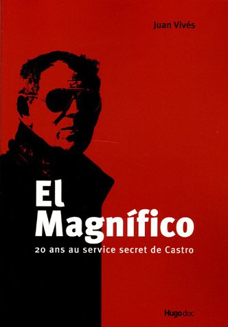 El Magnifico : 20 ans au service secret de Castro