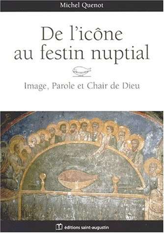 De l'icône au festin nuptial : image, parole et chair de Dieu