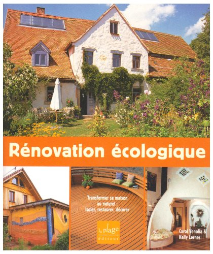 Rénovation écologique : transformer sa maison au naturel : isoler, restaurer, décorer
