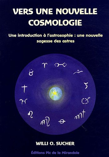 Vers une nouvelle cosmologie : une introduction à l'astrosophie : une nouvelle sagesse des astres