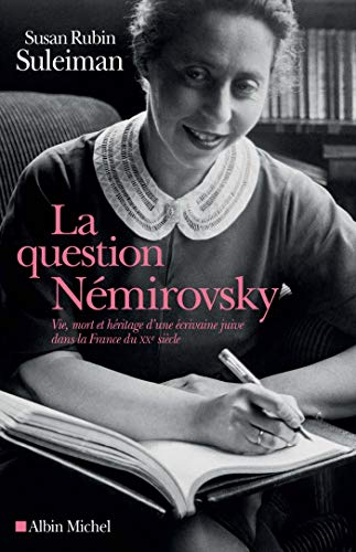 La question Némirovsky : vie, mort et héritage d'une écrivaine juive dans la France du XXe siècle