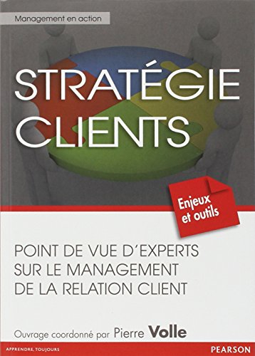 Stratégie clients : point de vue d'experts sur le management de la relation client : enjeux et outil