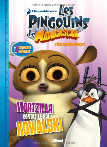 Les pingouins de Madagascar. Vol. 5. Mortzilla contre le roi Kowalski
