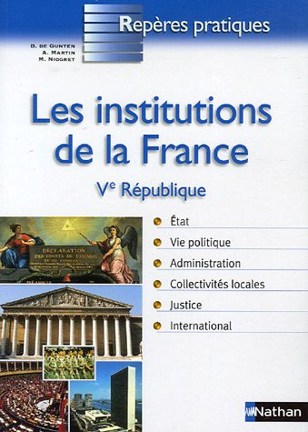 Les institutions de la France : Ve République, 4 octobre 1958 : Etat, vie politique, administration,