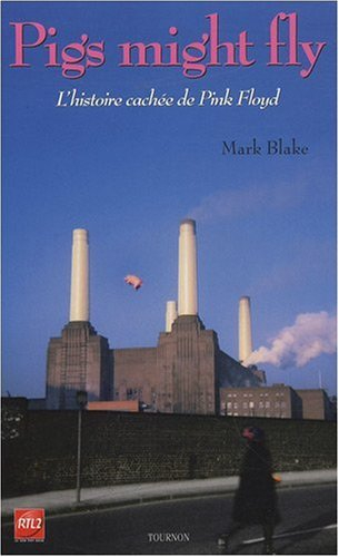 Pigs might fly : l'histoire cachée de Pink Floyd