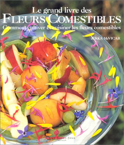 Le Grand Livre des fleurs comestibles : Comment cultiver et cuisiner les fleurs comestibles
