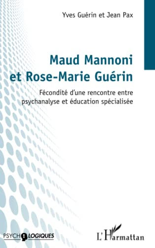 Maud Mannoni et Rose-Marie Guérin : fécondité d'une rencontre entre psychanalyse et éducation spécia