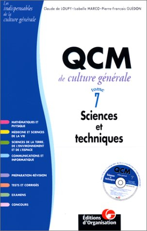 QCM de culture générale. Vol. 7. Sciences et techniques : de la Préhistoire à nos jours, les princip