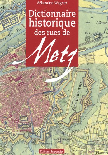 Dictionnaire historique des rues de Metz