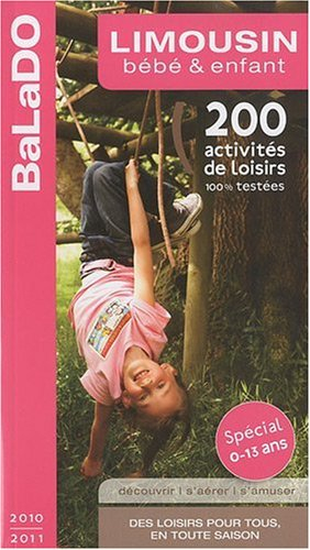 Limousin : bébé & enfant : 200 activités de loisirs 100% testées - collectif