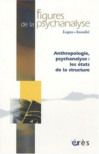 Figures de la psychanalyse, n° 17. Anthropologie, psychanalyse : les états de la structure