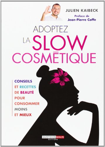 Adoptez la slow cosmétique : conseils et recettes de beauté pour consommer moins et mieux