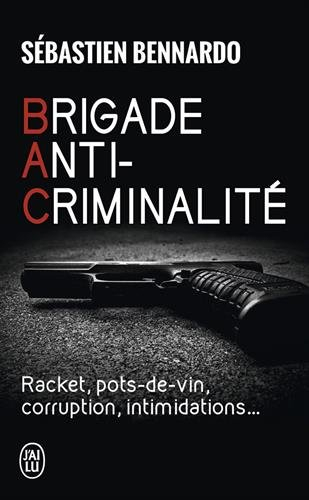 Brigade anti-criminalité : racket, pots-de-vin, corruption, intimidations...