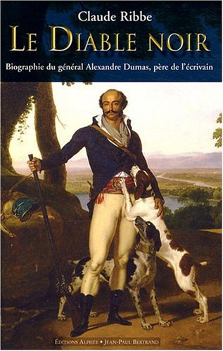 Le diable noir : biographie du général Alexandre Dumas (1762-1806), père de l'écrivain