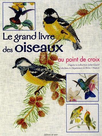 Le grand livre des oiseaux au point de croix : d'après la collection John Gould, collections du dépa