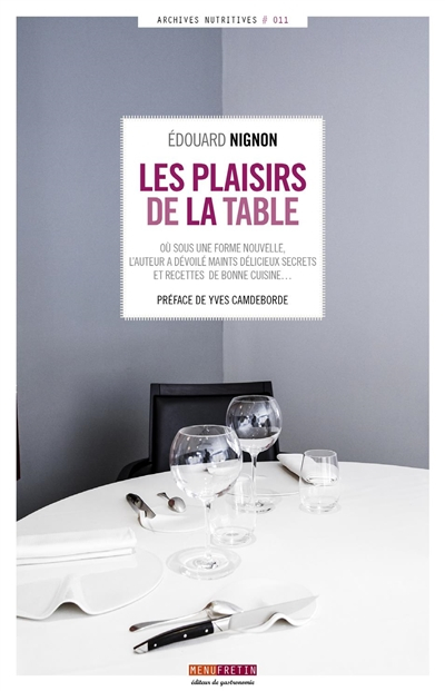 Les plaisirs de la table : sous une forme nouvelle, l'auteur dévoile maints délicieux secrets et rec