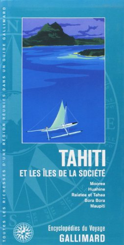 Tahiti et les îles de la Société : Moorea, Huahine, Raiatea et Tahaa, Bora Bora, Maupiti