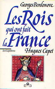 Les Rois qui ont fait la France. Vol. 1. Hugues Capet