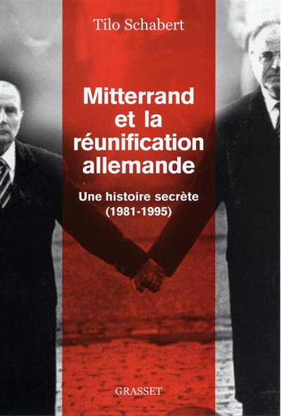 Mitterrand et la réunification allemande : une histoire secrète : (1981-1995)