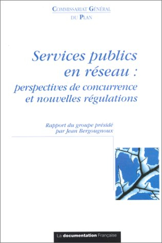 Services publics en réseau : perspectives de concurrence et nouvelles régulations