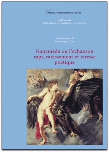 Ganymède ou L'échansson : rapt, ravissement et ivresse poétique