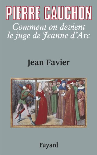 Pierre Cauchon : Comment on devient le juge de Jeanne d'arc