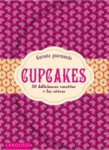 Cupcakes : 50 délicieuses recettes + les vôtres