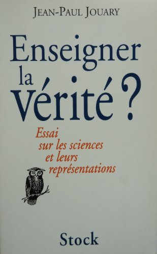 Enseigner la vérité ? : essai sur les sciences et leurs représentations