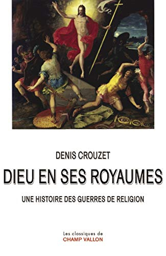 Dieu en ses royaumes : une histoire des guerres de religion