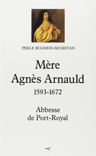 Mère Agnès Arnault : abbesse de Port-Royal