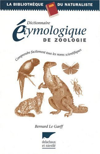 Dictionnaire étymologique de zoologie : comprendre facilement tous les noms scientifiques