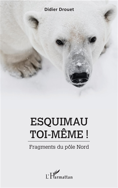 Esquimau toi-même ! : fragments du pôle Nord