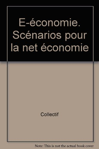 E-conomie : scénarios pour la Net économie